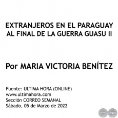EXTRANJEROS EN EL PARAGUAY AL FINAL DE LA GUERRA GUASU II - Por MARIA VICTORIA BENÍTEZ MARTÍNEZ - Sábado, 05 de Marzo de 2022